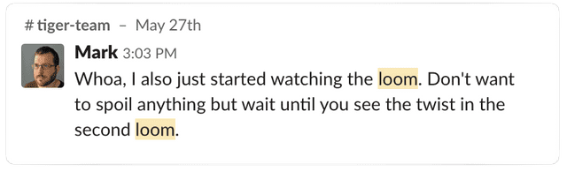 Mark: Whoa, I also just started watching the loom. Don't want to spoil anything but wait until you see the twist in the second loom.